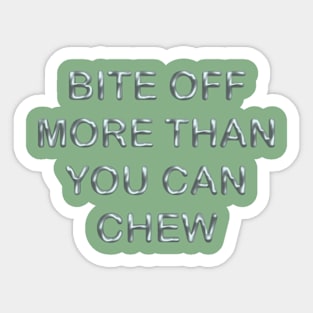 Bite off more than you can chew Sticker